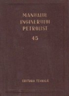 Manualul inginerului petrolist (45) Exploatarea