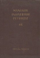 Manualul inginerului petrolist (46) - Exploatarea zacamintelor de titei si gaz