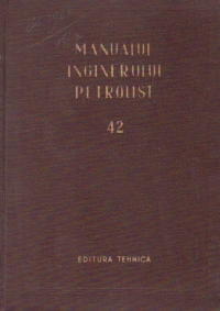 Manualul inginerului petrolist, Volumul 42 - Forajul sondelor de titei si gaze