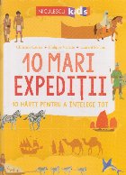 10 mari expeditii. 10 harti pentru a intelege totul