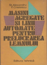 Masini agregate si linii automate pentru prelucrarea lemnului