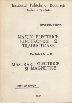 Masuri electrice, electronice si traductoare, Partea a II-a - Masurari electrice si magnetice (Pentru uzul studentilor)