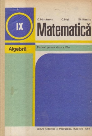 Matematica - Algebra. Manual pentru clasa a IX-a (Editie 1984)