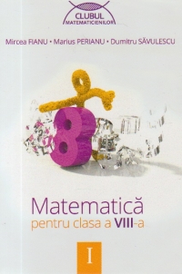 Matematica pentru clasa a VIII-a, semestrul I (Clubul Matematicienilor)