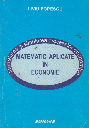 Matematici aplicate in economie. Modelarea si simularea proceselor economice