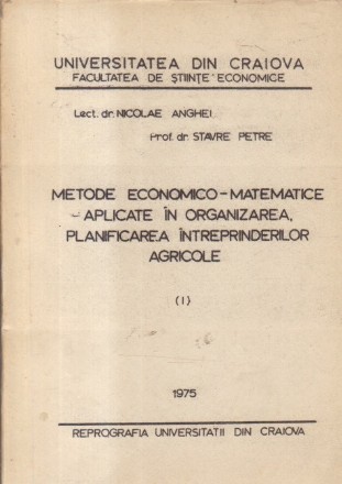 Metode economico-matematice aplicate in organizarea, planificarea intreprinderilor agricole, I