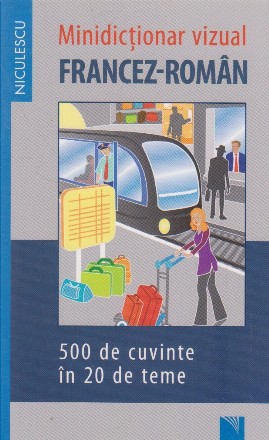 Minidictionar vizual francez-roman. 500 de cuvinte in 20 de teme