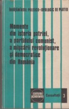 Momente din istoria patriei, a partidului comunist, a miscarii revolutionare si democratice din Romania (Editi