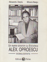 Un nume sinonim cu Biblioteca - Alex. Oproescu. Biobibliografie