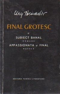 Opere, 1 - Final Grotesc si Subiect Banal (romane) si Appasionata (nuvele)