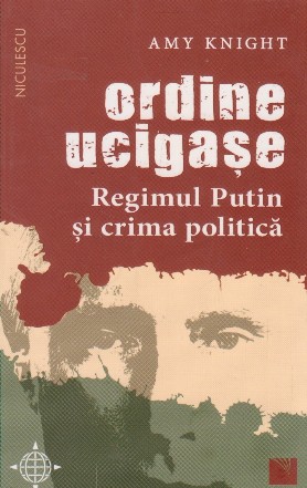 Ordine ucigase. Regimul Putin si crima politica