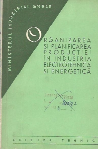 Organizarea si planificarea productiei in industria electrotehnica si energetica - Manual pentru scolile profesionale