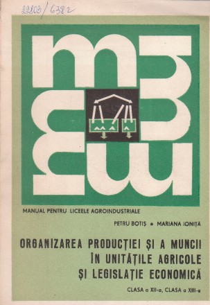 Organizarea productiei si a muncii in unitatile agricole si legislatie economica. Clasa a XII-a, Clasa a XIII-a