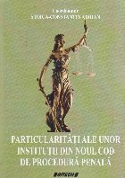 Particularitati ale unor institutii din Noul Cod de Procedura Penala