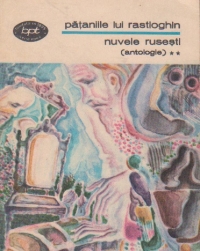 Pataniile lui Rastioghin. Nuvele rusesti (antologie) Volumul al II-lea