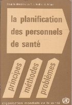 La Planification des Personnels de Sante, (principes, methodes, problemes)