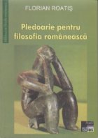 Pledoarie pentru filosofia romaneasca Eseuri