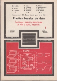 Practica bazelor de date - Totul despre... SOCRATE si SOCRATE-MINI pe Felix C, CORAL, INDEPENDENT (Vol 1)