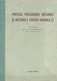 Precizia prelucrarii mecanice si metodele pentru marirea ei (traducere din limba rusa)