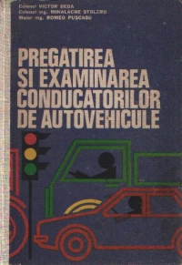 Pregatirea si examinarea conducatorilor de autovehicule