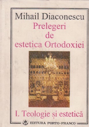 Prelegeri de estetica Ortodoxiei I. Teologie si estetica