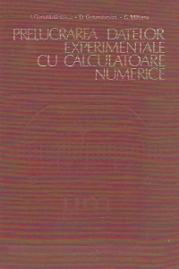 Prelucrarea datelor experimentale cu calculatoare numerice - Aplicatii din constructia de masini