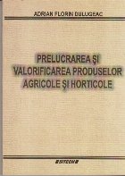 Prelucrarea si Valorificarea Produselor Agricole si Horticole