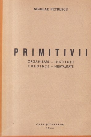 Primitivii. Organizare - Institutii - Credinte - Mentalitate (Editie 1944)