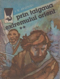 Prin taigaua Extremului Orient, Volumul al II-lea - Dersu Uzala. Amintiri dintr-o calatorie facuta prin tinutul Ussuri in anul 1907