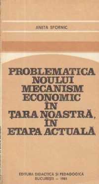 Problematica noului mecanism economic in tara noastra in etapa actuala