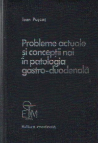 Probleme actuale si conceptii noi in patologia gastro-duodenala (Puscas)