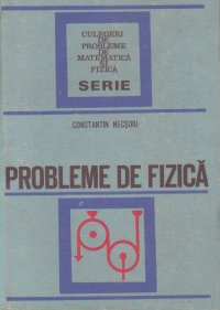 Probleme de fizica (Constantin Necsoiu, Editie 1971)