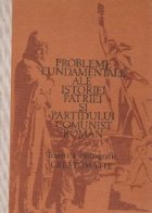 Probleme fundamentale ale istoriei patriei si Partidului Comunist Roman