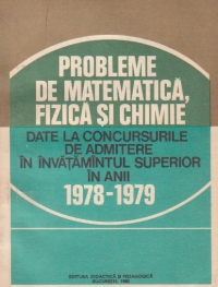 Probleme de matematica, fizica si chimie date la concursurile de admitere in invatamantul superior in anii 1978 - 1979