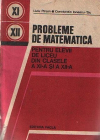 Probleme de matematica pentru elevii de liceu din clasele a XI-a si a XII-a