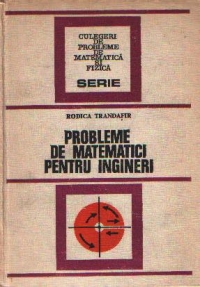 Probleme de matematici pentru ingineri, Editia a II-a , revizuita si completata