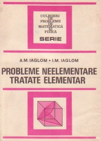 Probleme neelementare tratate elementar (Editia a doua, traducere din limba rusa)