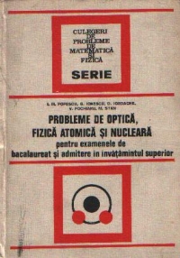 Probleme de optica, fizica atomica si nucleara pentru examenele de bacalaureat si admitere in invatamintul superior