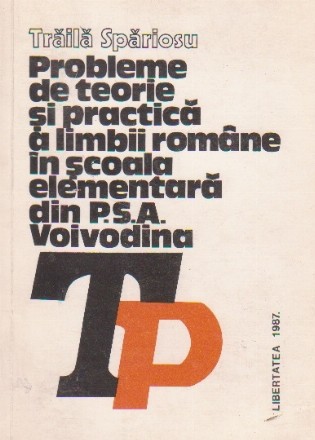 Probleme de teorie si practica a limbii romane in scoala elementara din PSA Voivodina