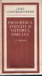 Progresul Stiintei si Viitorul Omului (Experienta in modul de abordare a problemei; Discutii; Sinteze)