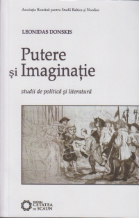 Putere si imaginatie . Studii de politica si literatura