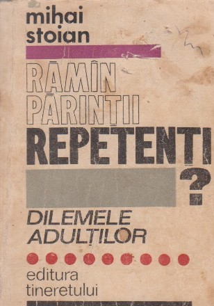 Ramin parintii repetenti? (Dilemele adultilor)