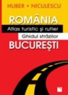 Romania - Atlas turistic si rutier. Bucuresti - Ghidul strazilor