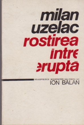 Rostirea Intrerupta - Douasprezece interpretari din poezia lui Ion Balan