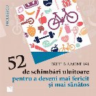 52 de schimbari uluitoare pentru a deveni mai fericit şi mai sanatos