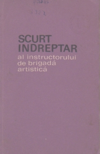 Scurt indreptar al instructorului de brigada artistica