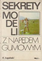 Sekrety Modeli Z Napedem Gumowym (Secretele modelelor de cauciuc propulsate / Limba poloneza)