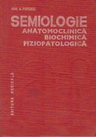 Semiologie anatomoclinica, biochimica, fiziopatologica, Volumul I - Examenul clinic general al bolnavului