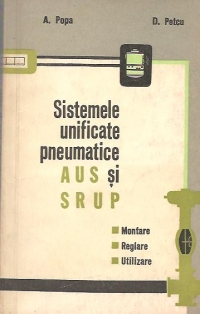 Sistemele unificate pneumatice AUS si SRUP. Montare. Reglare. Utilizare