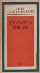 Sociologia stiintei - Eseuri sociologice despre activitatea stiintifica-tehnica